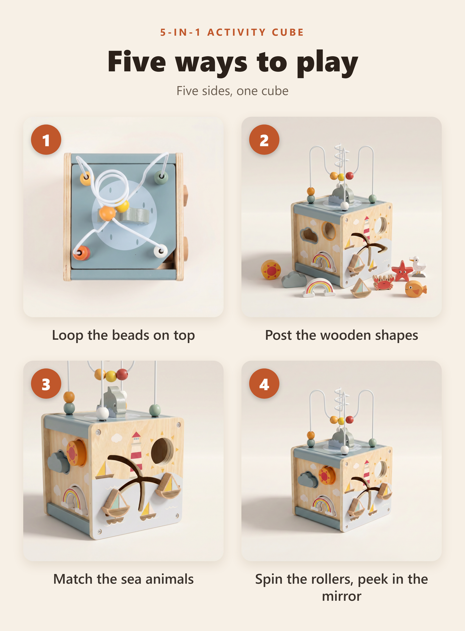 Five ways to play: loop the beads on top, post the wooden shapes, match the sea animals, spin the rollers and peek in the mirror.